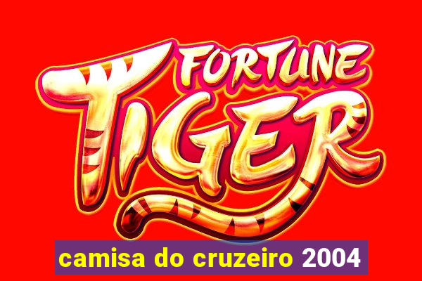 camisa do cruzeiro 2004